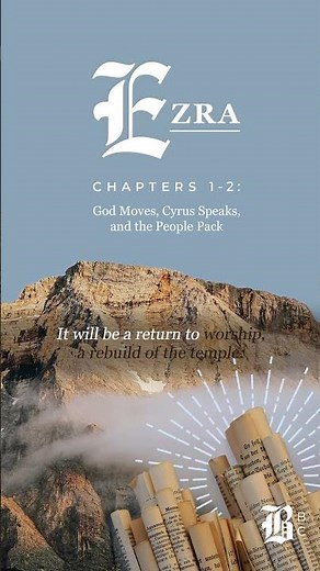 Ezra 1-2: God Moves, Cyrus Speaks, and the People Pack