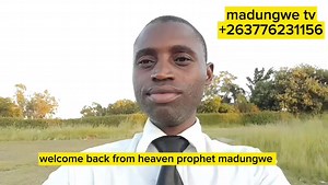 Welcome back from heaven prophet madungwe | Prophet Madungwe Church
