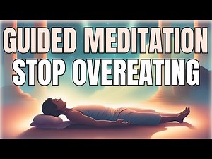 Guided Meditation to Stop Binge Eating / Emotional Eating / Overeating (Yoga Nidra Style)