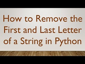 How to Remove the First and Last Letter of a String in Python