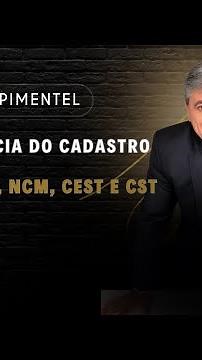 A Importância do Cadastro de Produtos, NCM, CEST e CST