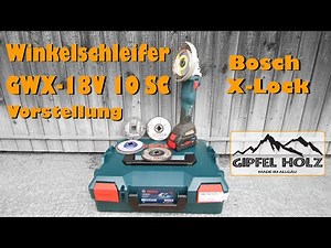 Wie gut ist der Akku-Winkelschleifer von Bosch? Vorstellung und Test Bosch GWX 18V-10SC X-Lock