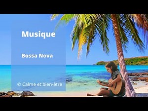 Musique Bossa Nova apaisante et relaxante / Soothing and relaxing Bossa Nova music