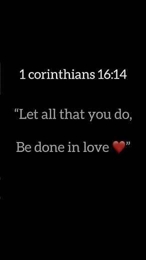 1 corinthians 16:14 ( God told love what you do ❤️)