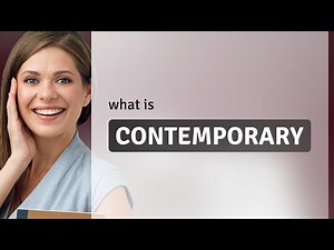 Contemporary — meaning of CONTEMPORARY