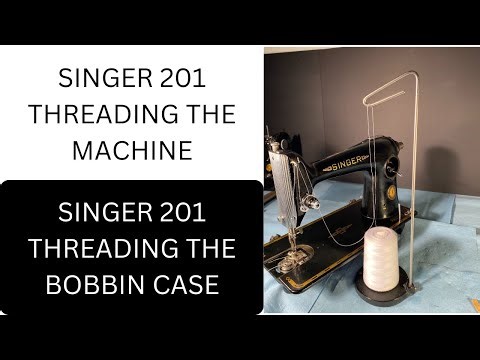 SINGER 201 THREADING THE MACHINE THREADING THE BOBBIN CASE