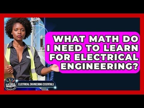 What Math Do I Need to Learn for Electrical Engineering? | Electrical Engineering Essentials News
