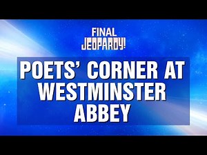 Final Jeopardy!: POETS CORNER AT WESTMINSTER ABBEY | JEOPARDY!