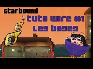 [Tuto]Starbound - Wire #1 (fr) - Les Bases
