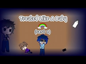 Treated Like a Baby - Part 2 | Gacha Club Series
