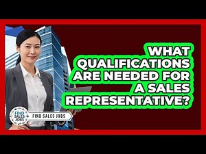 What Qualifications Are Needed for a Sales Representative?