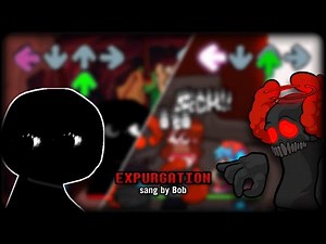 Expurgation, but Bob sings it (Friday Night Funkin' - vs. Bob Mod)