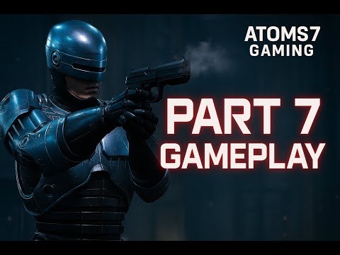 RoboCop: Rogue City Gameplay Part 7 | Intense Story & Action Walkthrough [Atoms7Gaming]