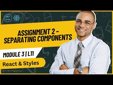Module 3 - Lesson 11 | Assignment 2 – Separating Components & Styles in React | Full Stack Training