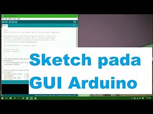 Cara Upload Sketch Pada GUI Arduino - Tutorial Arduino Indonesia #3