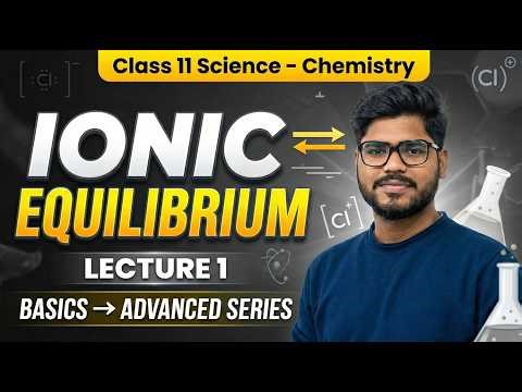 Ionic Equilibrium Lecture 1 | Introduction & Basic Concepts | Class 11 JEE Chemistry | Exam 2026