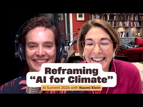 Reframing “AI for Climate” with Naomi Klein: AI Impact Summit 2026