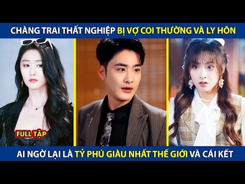 Chàng Trai Nghèo Bị Vợ Coi Thường Và Ly Hôn, Ai Ngờ Lại Là Tỷ Phú Giàu Nhất Thế Giới Và Cái Kết