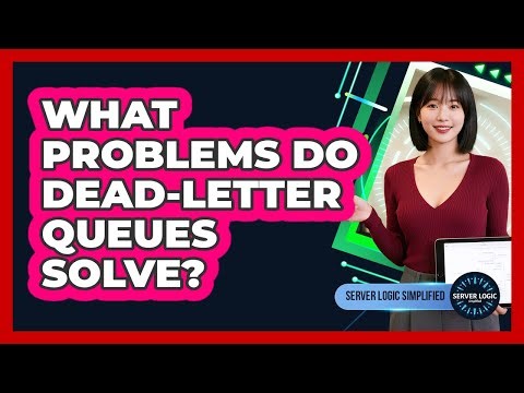 What Problems Do Dead-Letter Queues Solve?