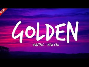 Huntrix - Golden (Lyrics + New Era) KPop Demon Hunters