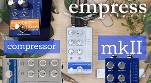 Empress Effectsの定番コンプレッサー・ペダルが更に進化！「Compressor MKII」とベース専用の「Bass Compressor」が登場！ | アンブレラカンパニー | BUZZ