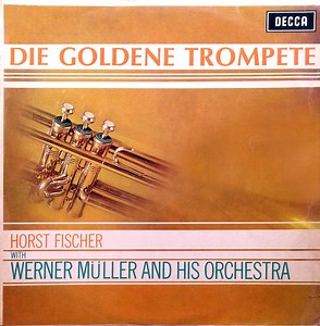Horst Fischer With Werner Müller Und Sein Orchester - Die Goldene Trompete
