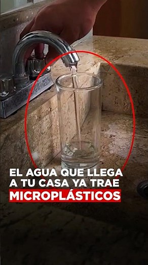El agua que llega a tu casa ya trae microplásticos