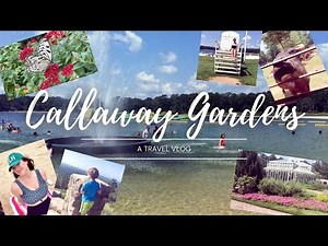 Vlog: Things to do in Callaway Gardens | Pine Mountain, GA