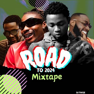 Road To 2024 Mixtape Vol.3 - Dj Twise: Song Lyrics, Music Videos & Concerts