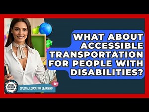 What About Accessible Transportation For People With Disabilities? - Special Education Learning