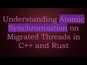 Understanding Atomic Synchronization on Migrated Threads in C+ + and Rust