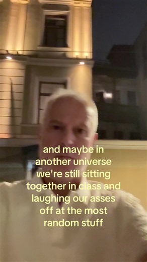 And Maybe in Another Universe We're Still Sitting Together in Class