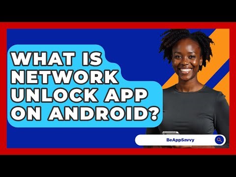 What Is Network Unlock App On Android? - Be App Savvy