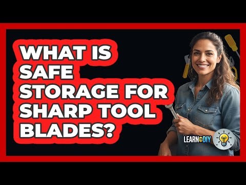 What Is Safe Storage For Sharp Tool Blades?