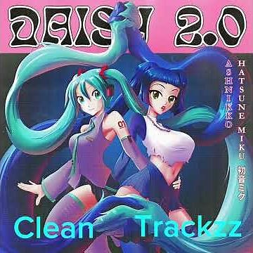 Ashnikko - Daisy 2.0 (ft. Hatsune Miku) (Clean) [Best Version]