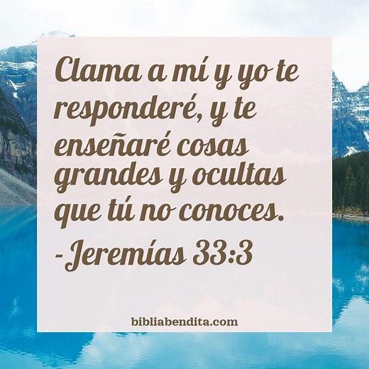 Explicación Jeremías 33:3. 'Clama a mí y yo te responderé, y te enseñaré cosas grandes y ocultas que tú no conoces.' - BibliaBendita