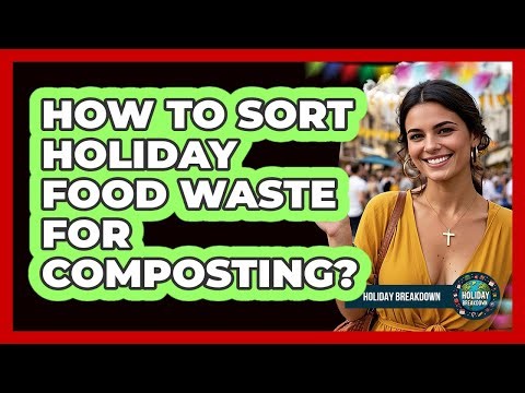 How To Sort Holiday Food Waste For Composting?