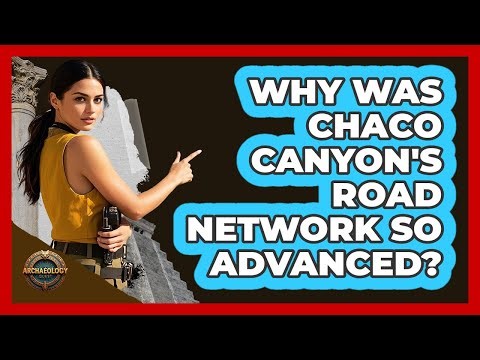 Why Was Chaco Canyon's Road Network So Advanced? - Archaeology Quest