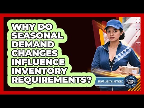 Why Do Seasonal Demand Changes Influence Inventory Requirements?