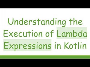 Understanding the Execution of Lambda Expressions in Kotlin