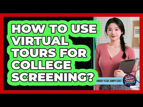 How To Use Virtual Tours For College Screening?