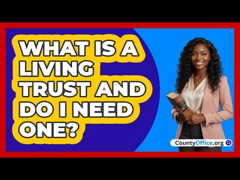 What Is A Living Trust And Do I Need One?