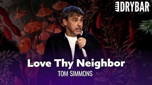 Loving Thy Neighbor Is Harder Than It Looks. Tom Simmons | Dry Bar Comedy