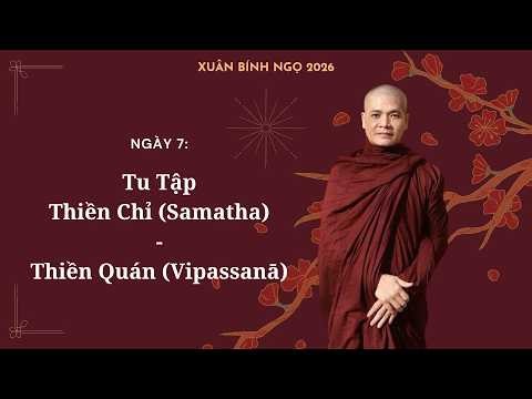 Ngày 7: Tu Tập Thiền Chỉ Samatha - Thiền Quán Vipassanā | Sư Phước Nhựt