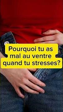 Pourquoi tu as mal au ventre quand tu stresses (le lien intestin-cerveau)