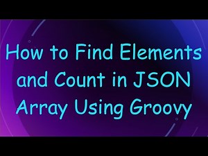 How to Find Elements and Count in JSON Array Using Groovy