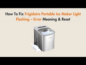 How To Fix Frigidaire Portable Ice Maker Light Flashing – Error Meaning & Reset
