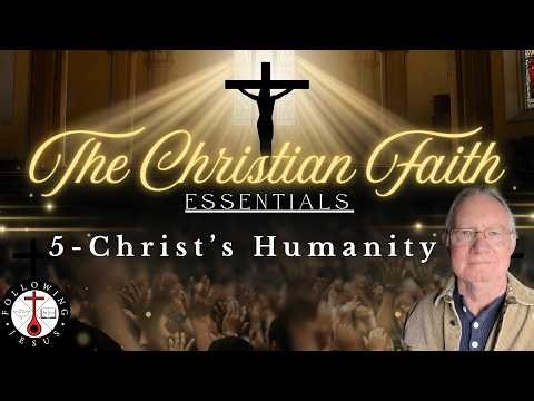 The Christian Faith: Essentials #5 - Christ's Humanity