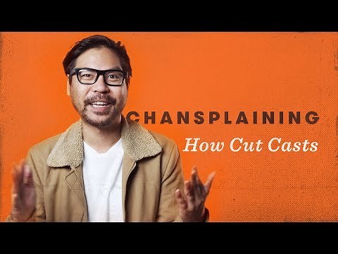 How Cut Casts | Chansplaining | Cut