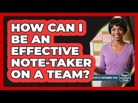 How Can I Be An Effective Note-Taker On A Team?
